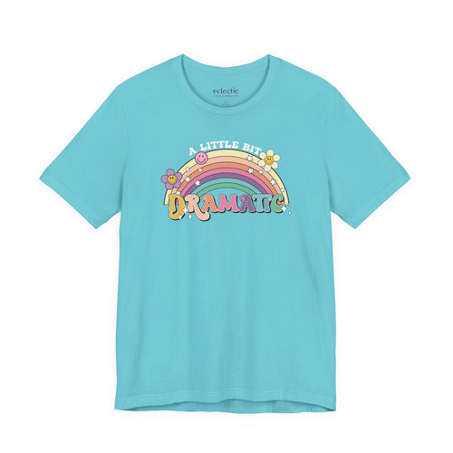 A Little Bit Dramatic Classic Tee - Eclectic Emporium