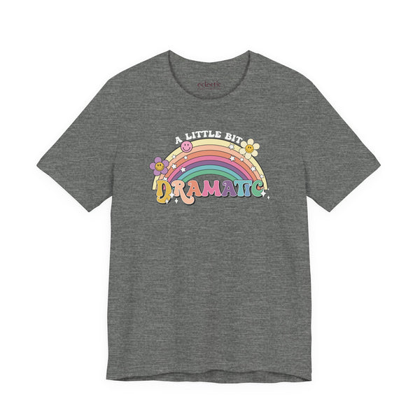 A Little Bit Dramatic Classic Tee - Eclectic Emporium